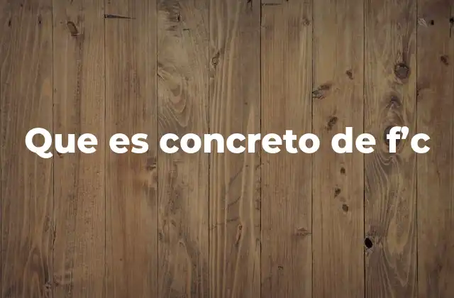 Que es Concreto de F'c 2 La importancia del f'c en la ingeniería estructural