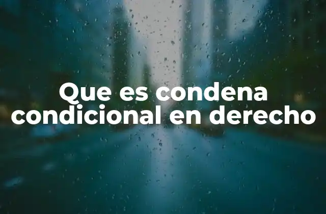 Que es Condena Condicional en Derecho