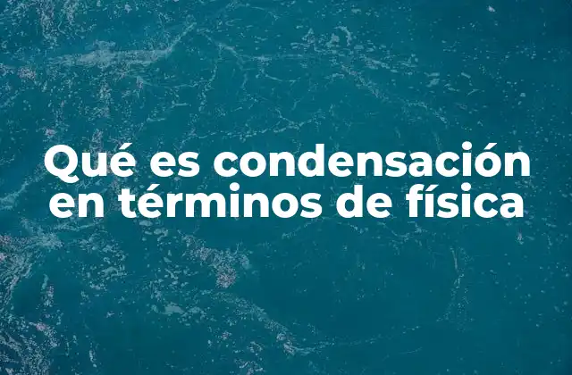 La importancia de la condensación en la termodinámica