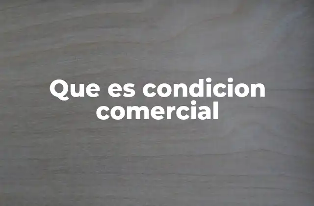 Que es Condicion Comercial