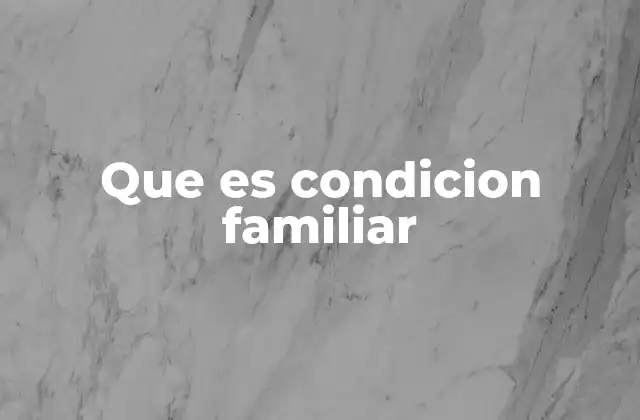 Que es Condicion Familiar