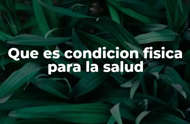 Que es Condicion Fisica para la Salud