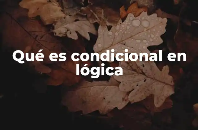 Qué es Condicional en Lógica
