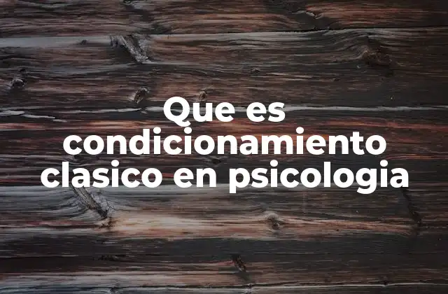 Que es Condicionamiento Clasico en Psicologia