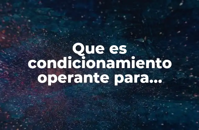 Que es Condicionamiento Operante para Psicologia