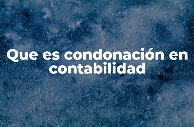 Que es Condonación en Contabilidad