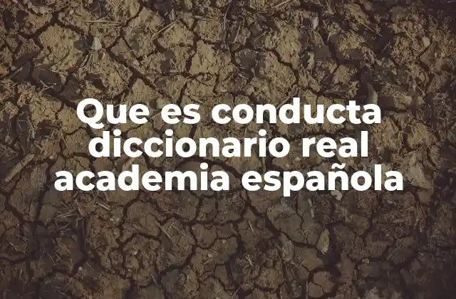 Que es Conducta Diccionario Real Academia Española