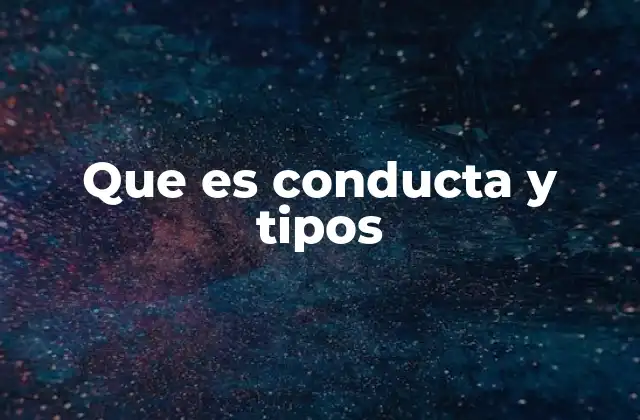 Que es Conducta y Tipos