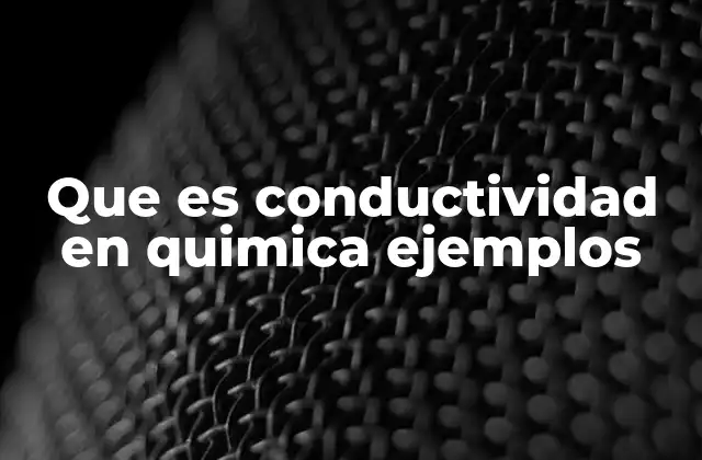 Que es Conductividad en Quimica Ejemplos