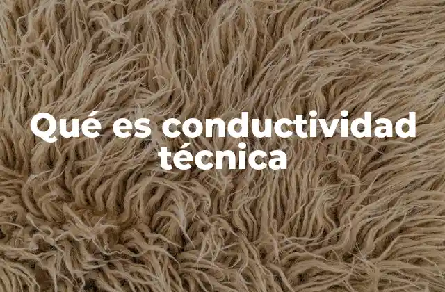 Qué es Conductividad Técnica 2 La importancia de la conductividad en la ingeniería moderna