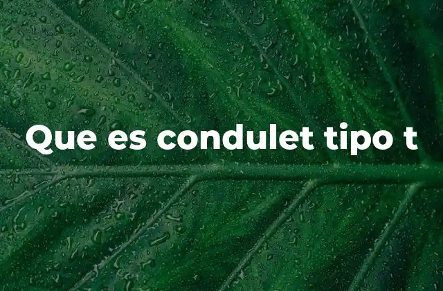 Que es Condulet Tipo T