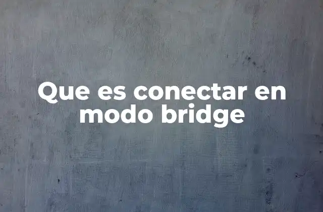 Que es Conectar en Modo Bridge
