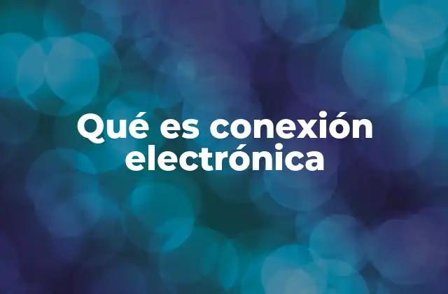 Qué es Conexión Electrónica