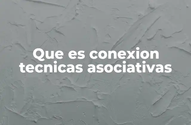 Que es Conexion Tecnicas Asociativas
