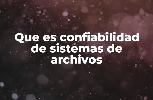Que es Confiabilidad de Sistemas de Archivos