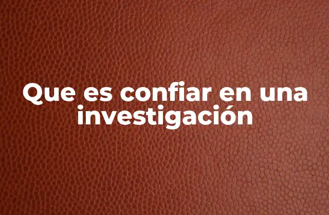 Que es Confiar en una Investigación