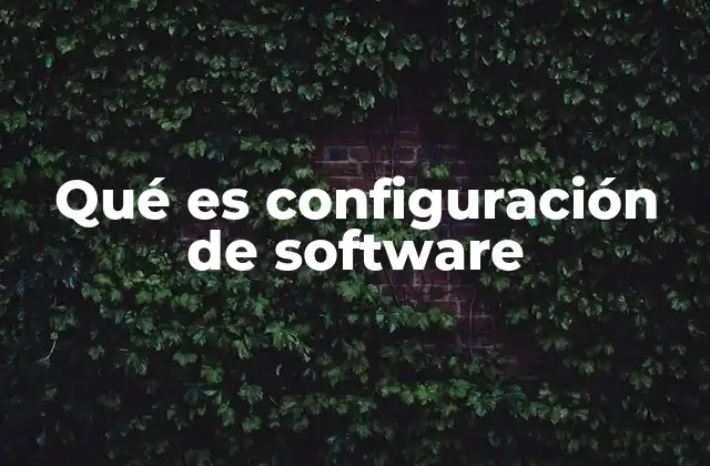 Qué es Configuración de Software