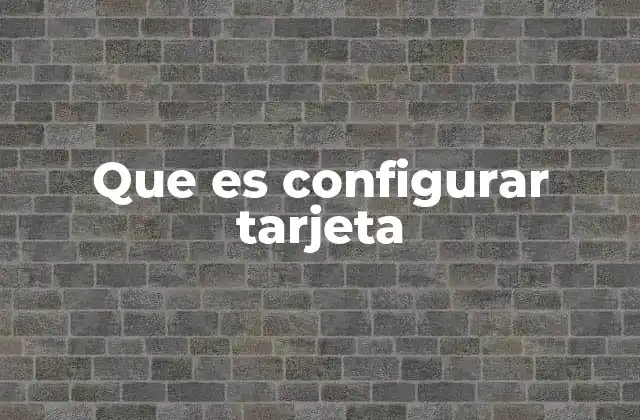 Que es Configurar Tarjeta