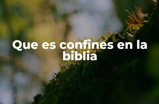 Que es Confines en la Biblia