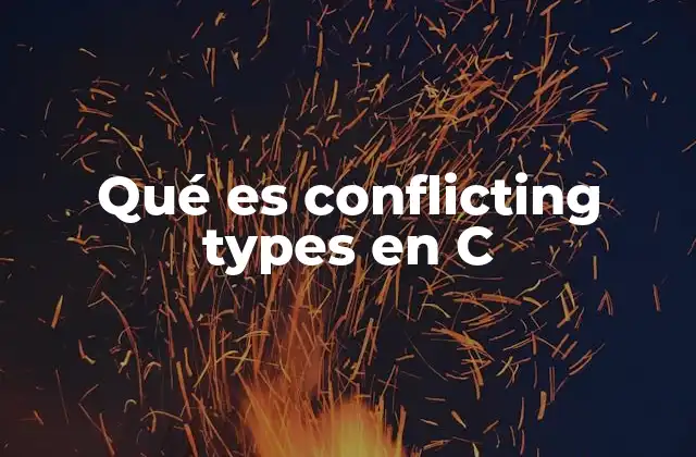 Qué es Conflicting Types en C