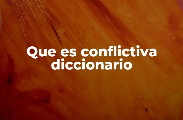 Que es Conflictiva Diccionario