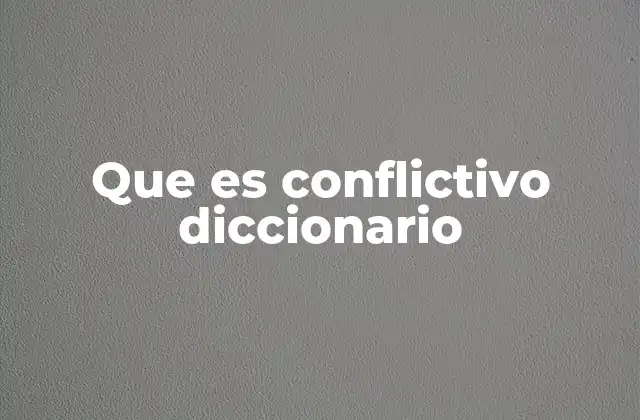 Que es Conflictivo Diccionario