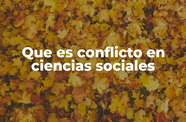 Que es Conflicto en Ciencias Sociales