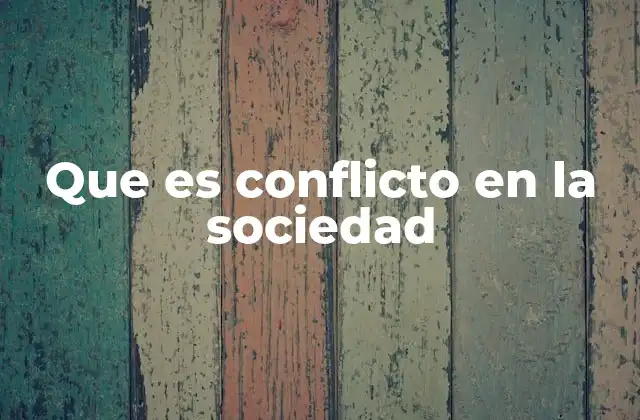 ¿Cómo se manifiesta el conflicto en la vida social?