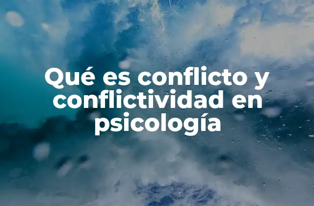 Qué es Conflicto y Conflictividad en Psicología