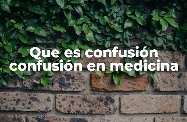 Que es Confusión Confusión en Medicina