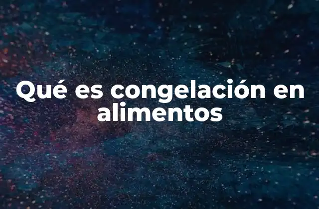 El papel de la congelación en la industria alimentaria