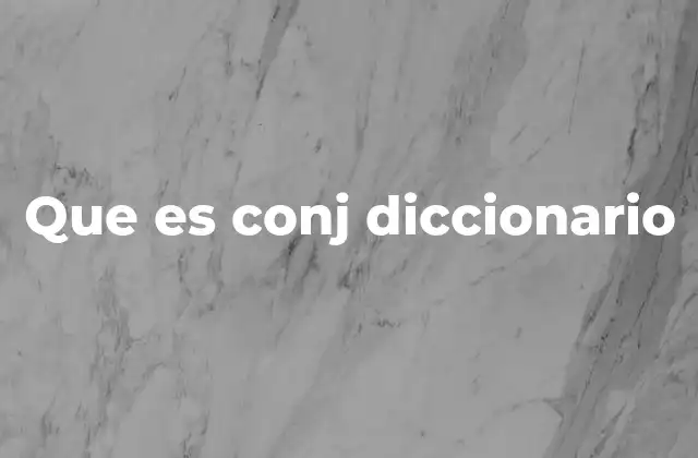 Que es Conj Diccionario