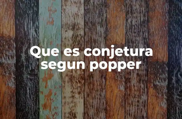 Que es Conjetura Segun Popper