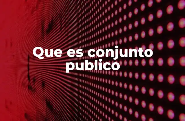 Que es Conjunto Publico
