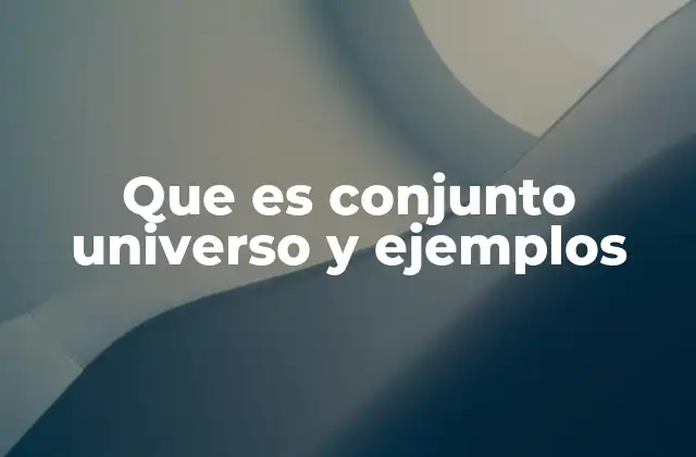 Que es Conjunto Universo y Ejemplos