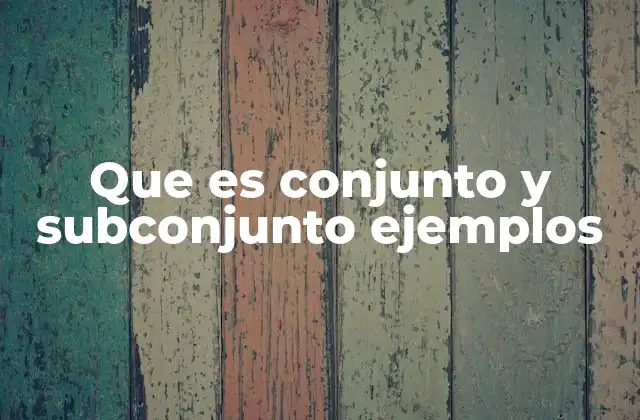Que es Conjunto y Subconjunto Ejemplos