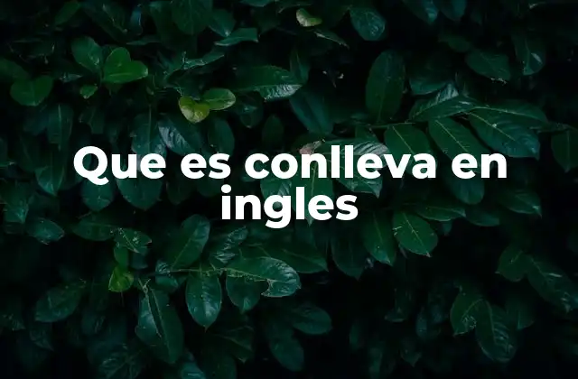 Que es Conlleva en Ingles