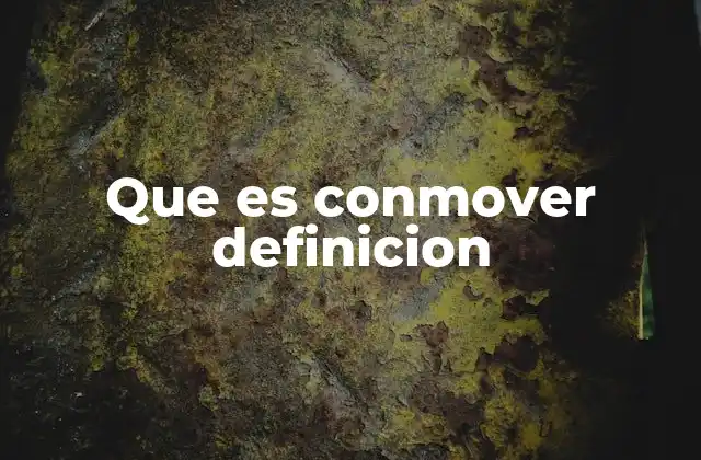 Que es Conmover Definicion 2 El impacto emocional del conmoverse