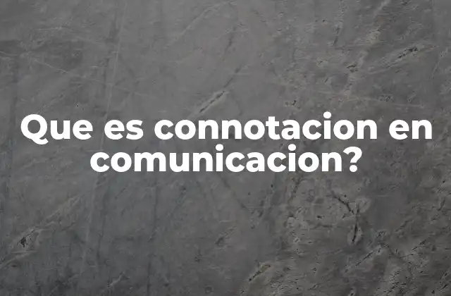 Que es Connotacion en Comunicacion?