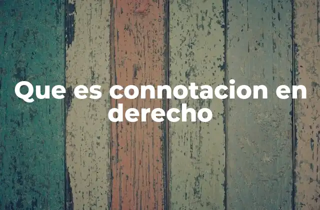 Que es Connotacion en Derecho