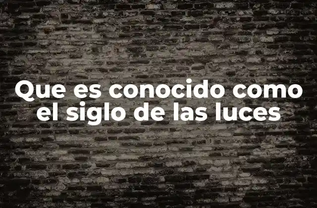 Que es Conocido como el Siglo de las Luces