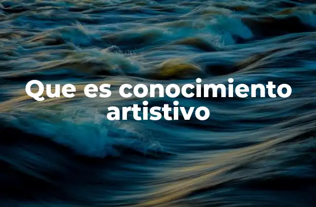 Que es Conocimiento Artistivo