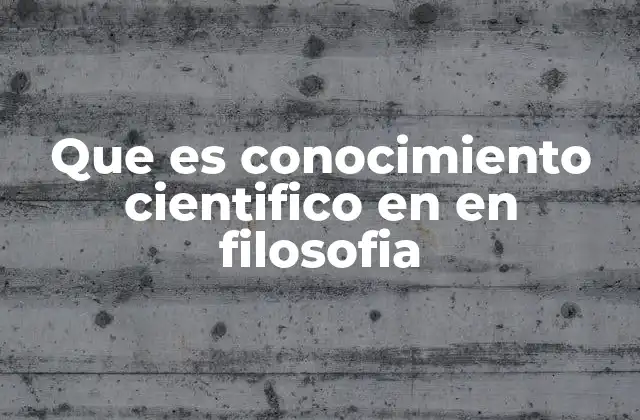 Que es Conocimiento Cientifico en en Filosofia
