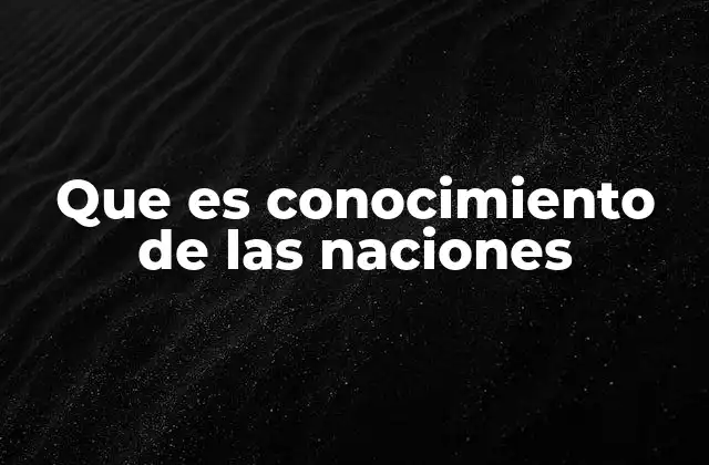 Que es Conocimiento de las Naciones