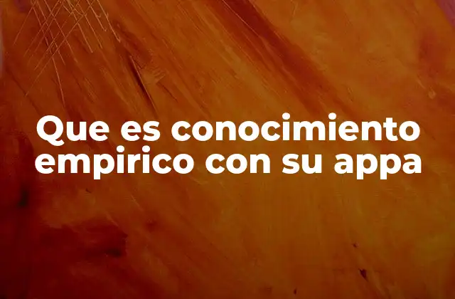 Que es Conocimiento Empirico con Su Appa 2 La importancia del conocimiento empírico en la ciencia