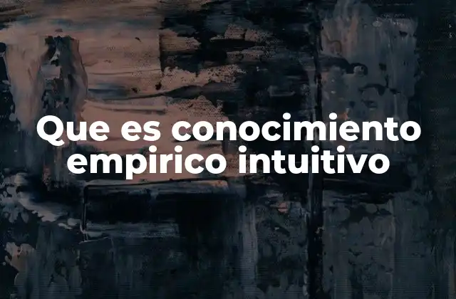 Que es Conocimiento Empirico Intuitivo