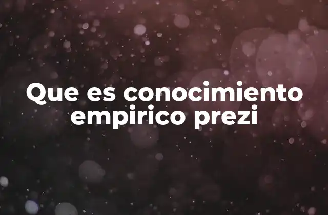 Que es Conocimiento Empirico Prezi