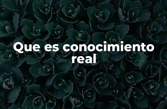 Que es Conocimiento Real