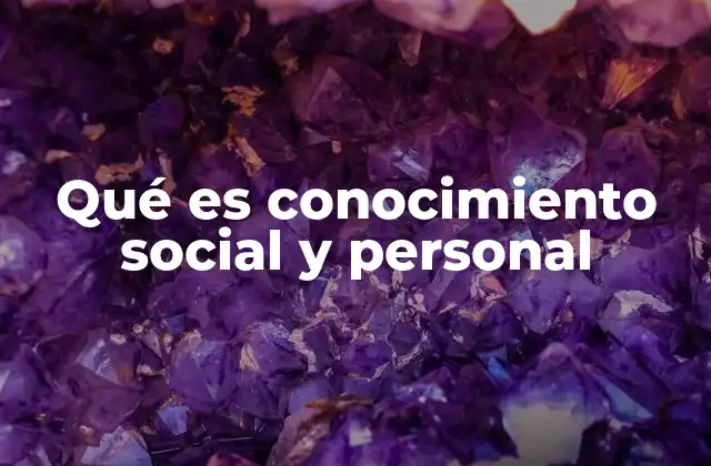 Qué es Conocimiento Social y Personal
