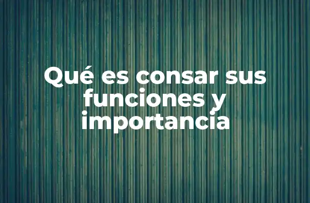 Qué es Consar Sus Funciones y Importancia